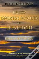 Enjoy Greater Results With Less Effort