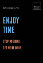 Enjoy Time: Stop Rushing. Get More Done. - Preview