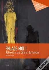 Enlace-Moi ! Réflexions Au Détour De L'Amour