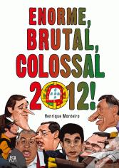 Enorme, Brutal, Colossal, 2012!