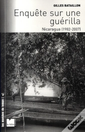 Enquête Sur Une Guérilla ; Nicaragua 1982-2007