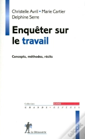 Enquêter Sur Le Travail ; Concepts, Méthodes, Récits