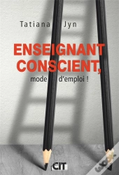 Enseignant Conscient, Mode D'Emploi !