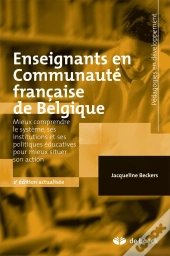 Enseignants En Communauté Française De Belgique ; Mieux Comprendre Le Système, Ses Institutions Et Ses Politiques Éducatives Pour Mieux Situer Son Action (2e Édition)