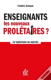 Enseignants, Les Nouveaux Prolétaires : Le Taylorisme À L'École