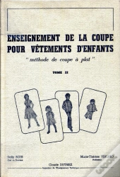 Enseignement De La Coupe Pour Vêtements D'Enfants T.2 ; Méthode De Coupe À Plat