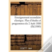 Enseignement Secondaire Classique. Plan D'Etudes Et Programmes Du 2 Aout 1880