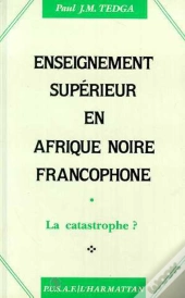Enseignement Superieur En Afrique Noire Francophone. La Catastrophe ?