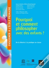 Enseigner À L'École Primaire : Enseigner À L'École Primaire ; Pourquoi Et Comment Philosopher Avec Des Enfants ? (Édition 2018)