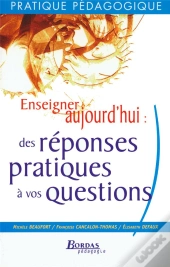 Enseigner Aujourd'Hui ; Des Réponses Pratiques À Vos Questions (Édition 2002)