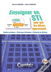 Enseigner En Sti Pour Que Les Élèves Apprennent ; Repères Pratiques, Éclairages Théoriques, Éléments De Réflexion