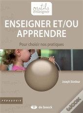 Enseigner Et/Ou Apprendre ; Pour Choisir Nos Pratiques