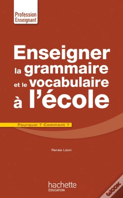 Capa do artigo Enseigner La Grammaire Et Le Vocabulaire À L'École ; Pourquoi ? Comment ?