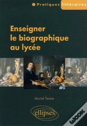 Enseigner Le Biographique Au Lycée
