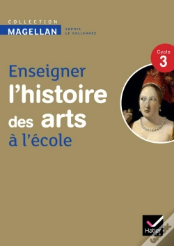 Capa do artigo Enseigner L'Histoire Des Arts À L'École ; Cycle 3 ; Guide De L'Enseignant (Édition 2013)