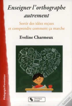 Capa do artigo Enseigner L'Orthographe Autrement ; Sortir Des Idées Reçues Et Comprendre Enfin Comment Ça Marche