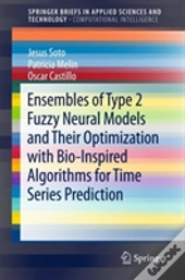 Ensembles Of Type 2 Fuzzy Neural Models And Their Optimization With Bio-Inspired Algorithms For Time Series Prediction