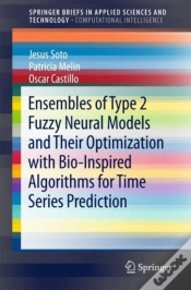 Capa do artigo Ensembles Of Type 2 Fuzzy Neural Models And Their Optimization With Bio-Inspired Algorithms For Time Series Prediction