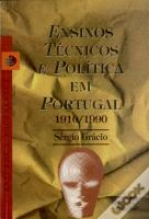 Ensinos Técnicos e Política em Portugal 1910-1990