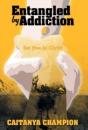 Entangled By Addiction: Set Free In Chri - Preview