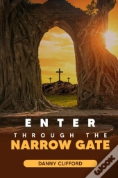 Enter Through The Narrow Gate