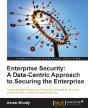 Enterprise Security: A Datacentric Approach To Securing The Enterprise - Preview
