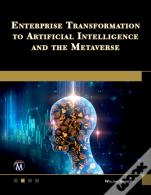 Enterprise Transformation To Artificial Intelligence And The Metaverse