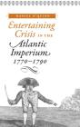 Entertaining Crisis In The Atlantic Imperium, 1770-1790 - Preview