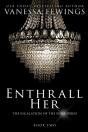 Enthrall Her: Book 2 - Preview
