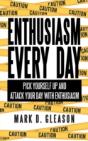 Enthusiasm Every Day: Pick Yourself Up And Attack Your Day With Enthusiasm - Preview