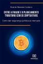 Entre A Fraude E O Planejamento Tributário Com Os Criptoativos - Preview
