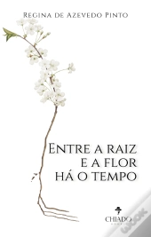 Entre a Raiz e a Flor Há o Tempo