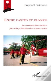 Entre Castes Et Classes ; Les Communistes Indiens Face À La Politisation Des Basses Castes