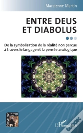 Entre Deus Et Diabolus : De La Symbolisation De La Réalité Non Perçue À Travers Le Langage Et La Pensée Analogique