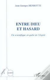Entre Dieu Et Hasard ; Un Scientifique En Quete De L'Esprit