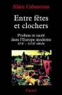 Entre Fêtes Et Clochers : Profane Et Sacré Dans L'Europe Moderne (Xviie-Xviiie Siècle) - Preview