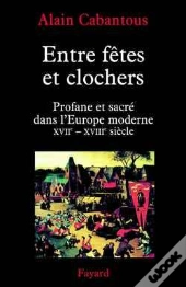 Entre Fêtes Et Clochers : Profane Et Sacré Dans L'Europe Moderne (Xviie-Xviiie Siècle)