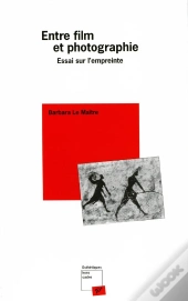 Entre Film Et Photographie ; Essai Sur L'Empreinte