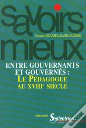 Entre Gouvernants Et Gouvernes - Le Pedagogue Au Xviiie Siecle