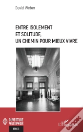 Entre Isolement Et Solitude, Un Chemin Pour Mieux Vivre