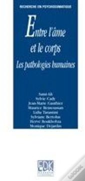 Entre L'Âme Et Le Corps ; Les Pathologie Humaines