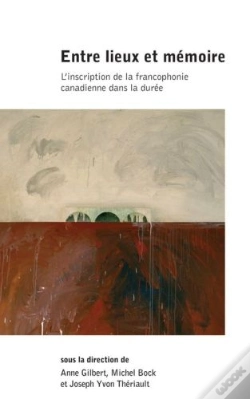 Capa do artigo Entre Lieux Et Mémoire ; L´Inscription De La Francophonie Canadienne Dans La Durée