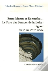 Entre Mazan Et Bonnefoy... Le Pays Des Sources De La Loire : Ligeret Du Xe Au Xviiie Siècle