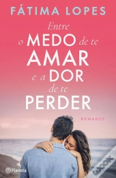 Entre o Medo de Te Amar e a Dor de Te Perder
