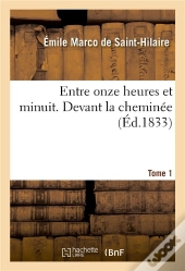 Entre Onze Heures Et Minuit. Tome 1. Devant La Cheminee