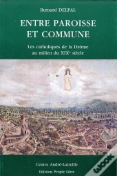 Entre Paroisse Et Commune : Les Catholiques De La Drome Au Milieu Du Xix Eme Siecle