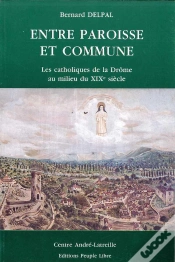Capa do artigo Entre Paroisse Et Commune : Les Catholiques De La Drome Au Milieu Du Xix Eme Siecle