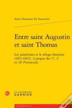 Capa do artigo Entre Saint Augustin Et Saint Thomas ; Les Jansénistes Et Le Refuge Thomiste (1653-1663) : À Propos Des 1re, 2e Et 18e Provinciales
