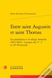 Entre Saint Augustin Et Saint Thomas ; Les Jansénistes Et Le Refuge Thomiste (1653-1663) : À Propos Des 1re, 2e Et 18e Provinciales