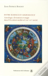 Entre Science Et Nigromance ; Astrologie, Divination Et Magie Dans L'Occident Médiéval (Xii-Xv Siècle)